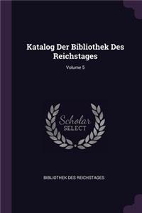 Katalog Der Bibliothek Des Reichstages; Volume 5