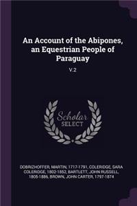 An Account of the Abipones, an Equestrian People of Paraguay