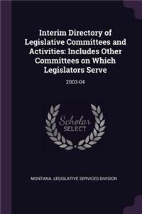 Interim Directory of Legislative Committees and Activities: Includes Other Committees on Which Legislators Serve: 2003-04