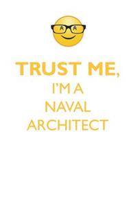 Trust Me, I'm a Naval Architect Affirmations Workbook Positive Affirmations Workbook. Includes: Mentoring Questions, Guidance, Supporting You.