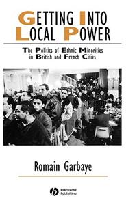 Getting Into Local Power: The Politics of Ethnic Minorities in British and French Cities