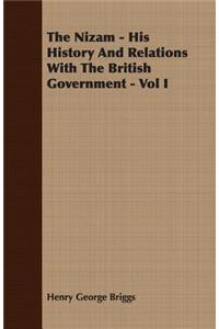 The Nizam - His History and Relations with the British Government - Vol I