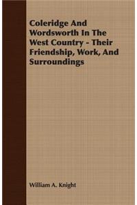 Coleridge and Wordsworth in the West Country - Their Friendship, Work, and Surroundings