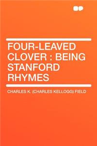 Four-Leaved Clover: Being Stanford Rhymes: Being Stanford Rhymes