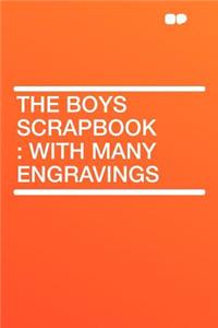 The Boys Scrapbook: With Many Engravings