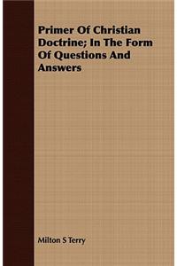 Primer of Christian Doctrine; In the Form of Questions and Answers
