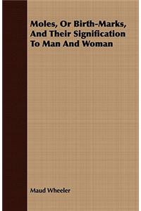 Moles, Or Birth-Marks, And Their Signification To Man And Woman