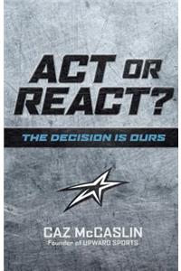 ACT or React: The Decision Is Ours