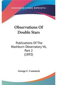 Observations Of Double Stars: Publications Of The Washburn Observatory V6, Part 2 (1892)