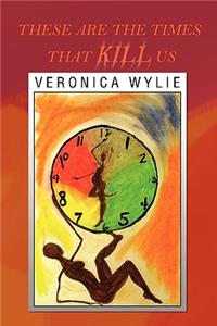 These Are the Times That Kill Us