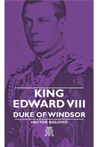 King Edward VIII - Duke Of Windsor