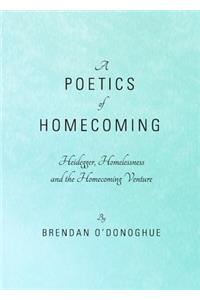 Poetics of Homecoming: Heidegger, Homelessness and the Homecoming Venture