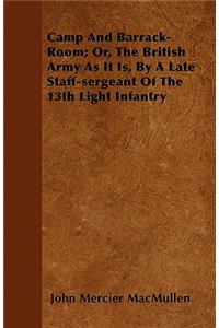 Camp and Barrack-Room; Or, the British Army as It Is, by a Late Staff-Sergeant of the 13th Light Infantry