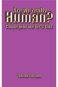 Are We Really Human?