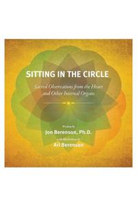 Sitting in the Circle: Sacred Observations from the Heart and Other Internal Organs