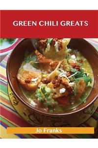 Green Chili Greats: Delicious Green Chili Recipes, the Top 100 Green Chili Recipes