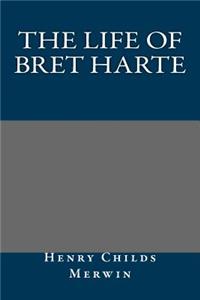 The Life of Bret Harte