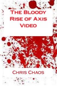 The Bloody Rise of Axis Video