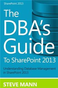 DBA'S Guide to SharePoint 2013