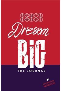 Start Small Dream Big - The Journal