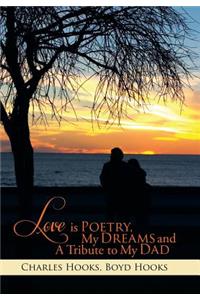Love Is Poetry, My Dreams and a Tribute to My Dad