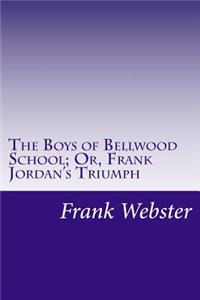 Boys of Bellwood School; Or, Frank Jordan's Triumph