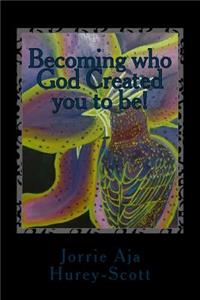 Becoming who God created you to be!