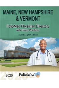 Maine, New Hampshire & Vermont Physician Directory with Group Practices 2020 Twenty-Eighth Edition