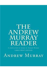 The Andrew Murray Reader: A Compilation of Works by Andrew Murray