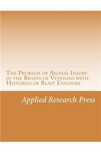 The Problem of Axonal Injury in the Brains of Veterans with Histories of Blast Exposure