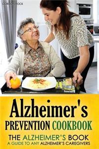 Alzheimer's Prevention Cookbook: The Alzheimer's Book - A Guide to Any Alzheimer's Caregivers