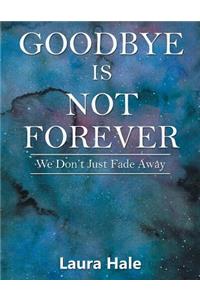 Goodbye is Not Forever