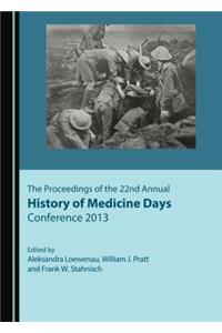 Proceedings of the 22nd Annual History of Medicine Days Conference 2013