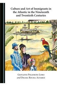 Culture and Art of Immigrants in the Atlantic in the Nineteenth and Twentieth Centuries