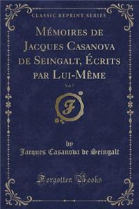 Mï¿½moires de Jacques Casanova de Seingalt, ï¿½crits Par Lui-Mï¿½me, Vol. 7 (Classic Reprint)