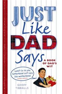 Just Like Dad Says