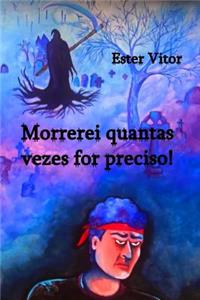 Morrerei quantas vezes for preciso!