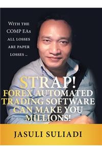 Strap! Forex Automated Trading Software Can Make You Millions!