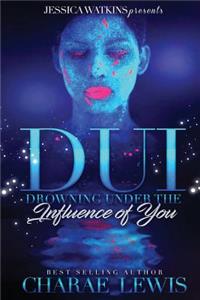 DUI: Drowning Under the Influence of You