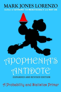 Apophenia's Antidote, Expanded and Revised Edition: A Probability and Statistics Primer