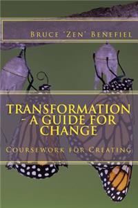 Transformation - A Guide for Change: Coursework for Creating