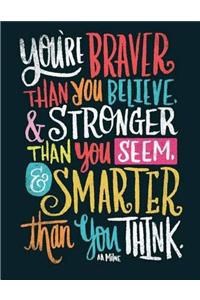 You Are Braver Than You Believe and Stronger Than You Seem and Smarter Than You
