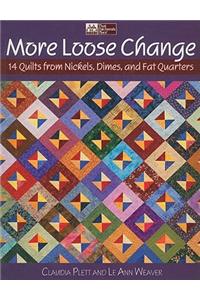 More Loose Change: 15 Quilts from Nickels. Dimes, and Fat Quarters: 14 Quilts from Nickels, Dimes and Fat Quarters