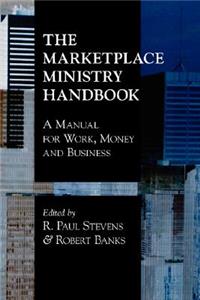 Marketplace Ministry Handbook: A Manual for Work, Money and Business