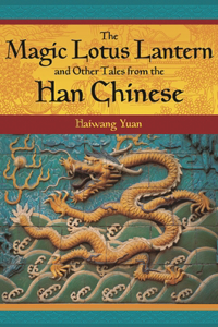 The Magic Lotus Lantern And Other Tales from the Han Chinese