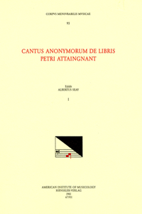 CMM 93 Cantus Anonymorum de Libris Petri Attaingnant [Anonymous Chansons Published by Pierre Attaingnant], Edited by Albert Seay and Courtney Adams. Vol. I