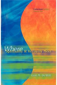 Conscious Contact - Volume One - Where Spirituality & Recovery Meet