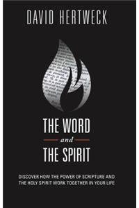 The Word & the Spirit: Discover How the Power of Scripture and the Holy Spirit Work Together in Your Life