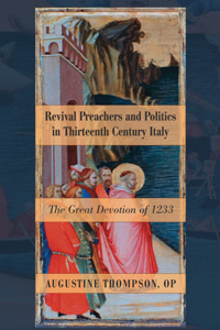 Revival Preachers and Politics in Thirteenth Century Italy