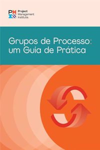 Process Groups: A Practice Guide (Brazilian Portuguese)